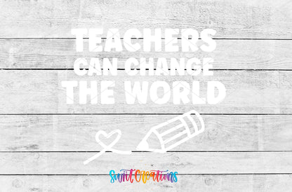 Teachers Can Change the World UV DTF transfer artwork on a gray wood background