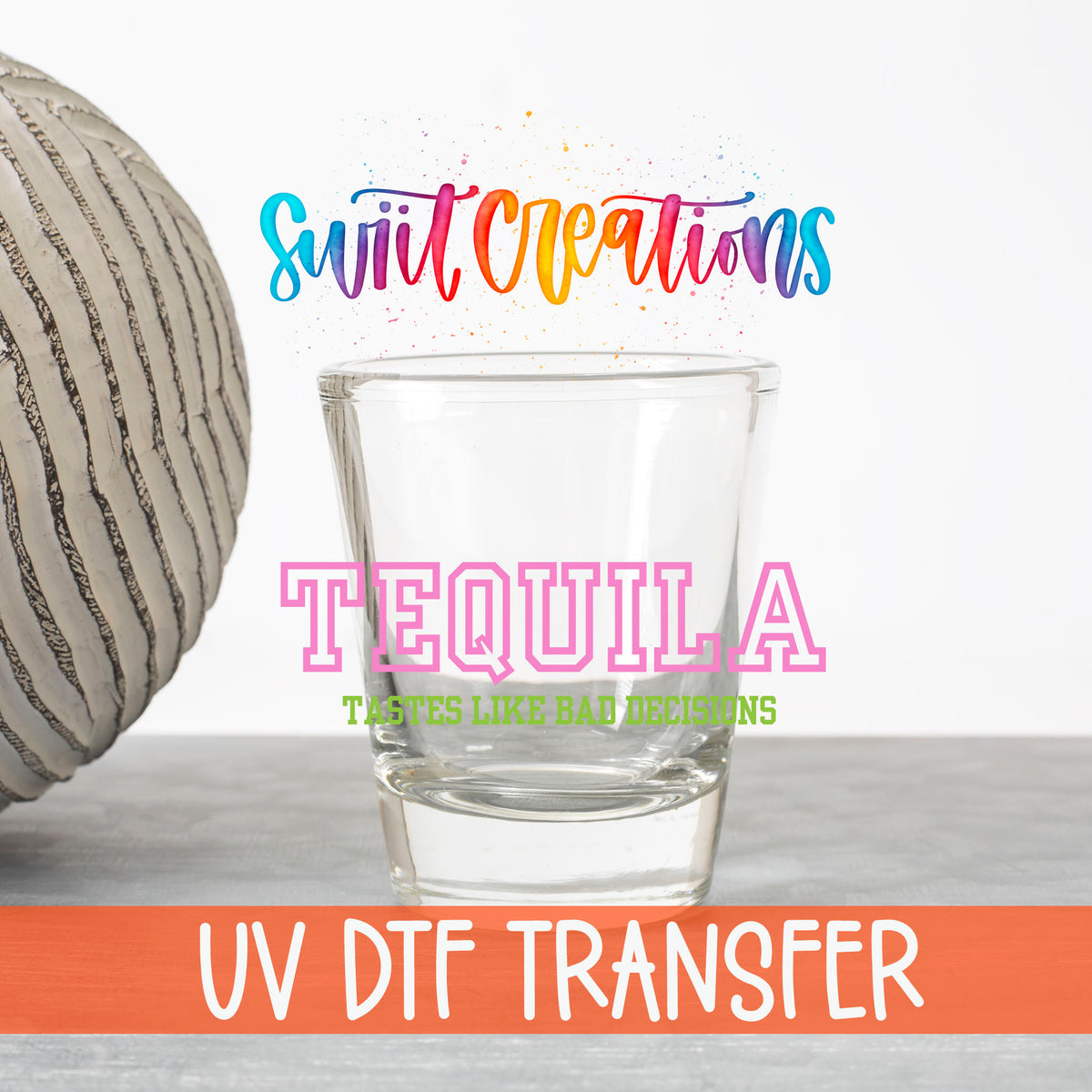 Tequila Tastes Like Bad Decisions UV DTF transfer on a clear shot glass with the Swiit Creations logo and UV DTF Transfer banner