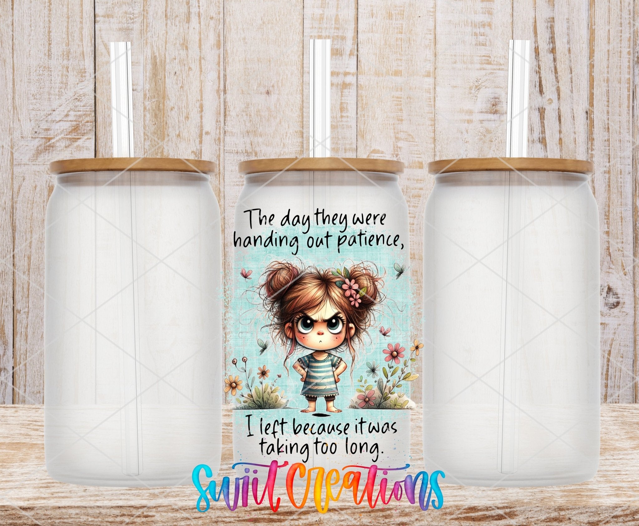Swiit Creations UV DTF The Day They Handed Out Patience transfer shown on a clear glass can set