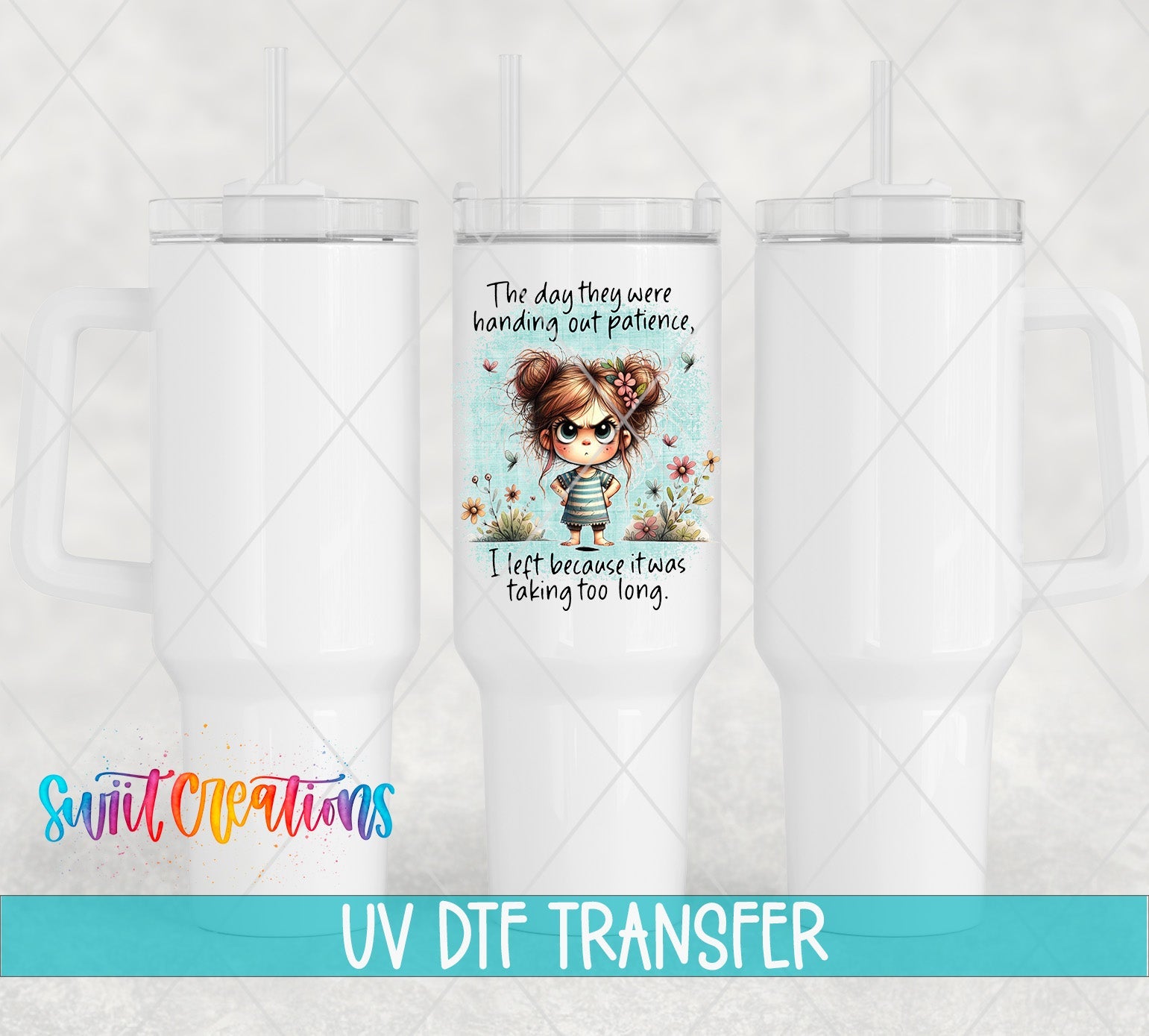 Swiit Creations UV DTF The Day They Handed Out Patience transfer shown on a white tumbler set