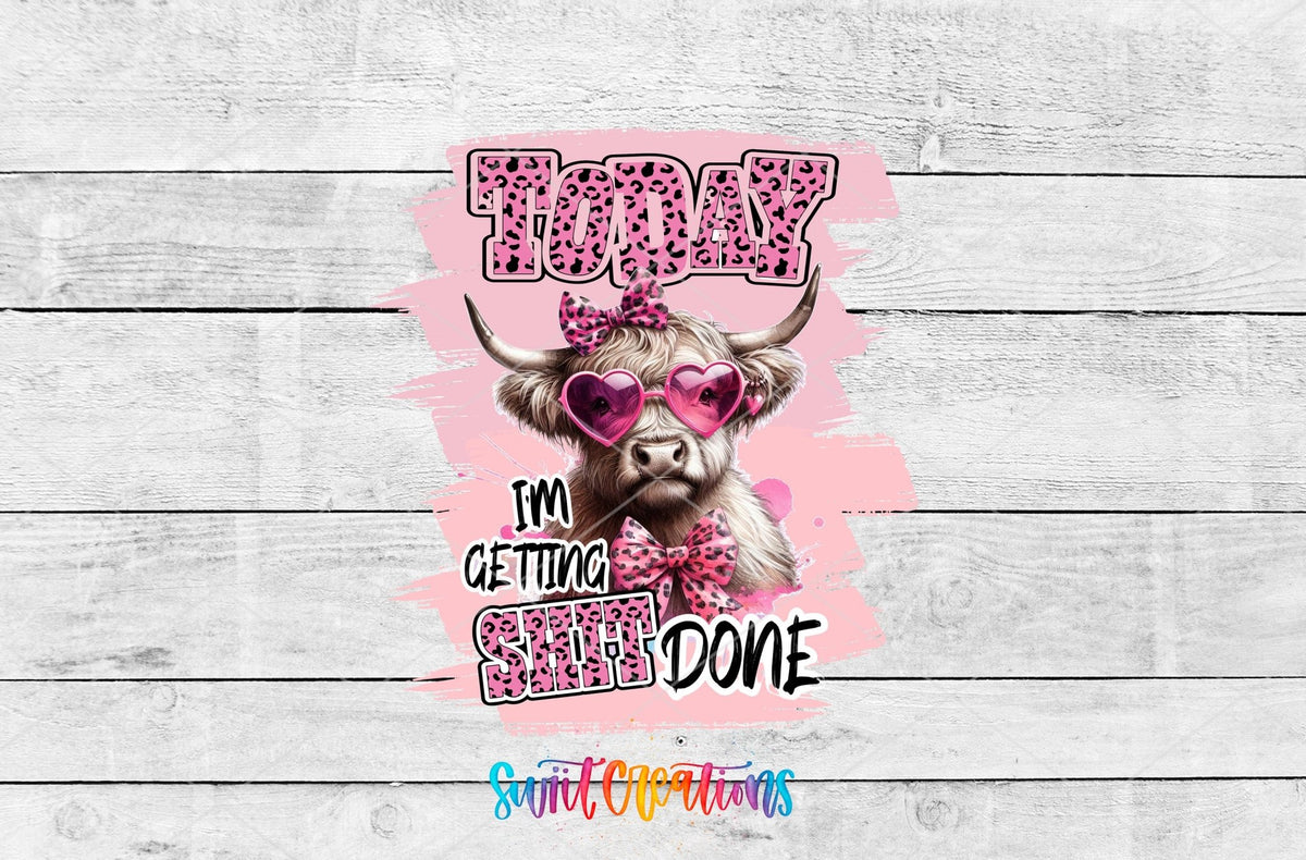 Today I'm Getting Sh*t Done UV DTF transfer artwork on a white wood background