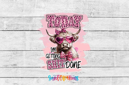 Today I'm Getting Sh*t Done UV DTF transfer artwork on a white wood background