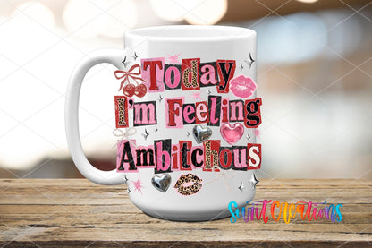 Today I'm Feeling Amb*tchous UV DTF transfer on a white ceramic coffee mug