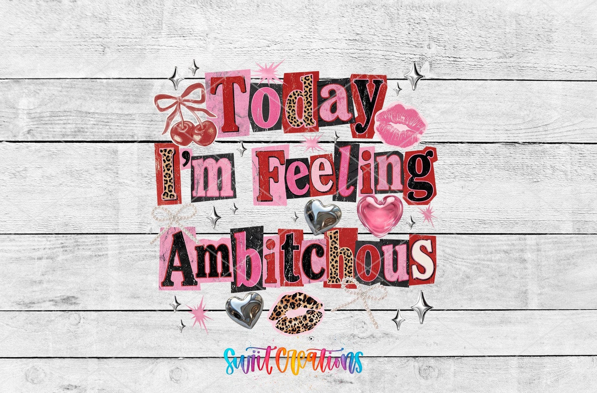 Today I’m Feeling Ambitchous Sassy Quote Design UV DTF transfer shown as a full artwork preview from Swiit Creations