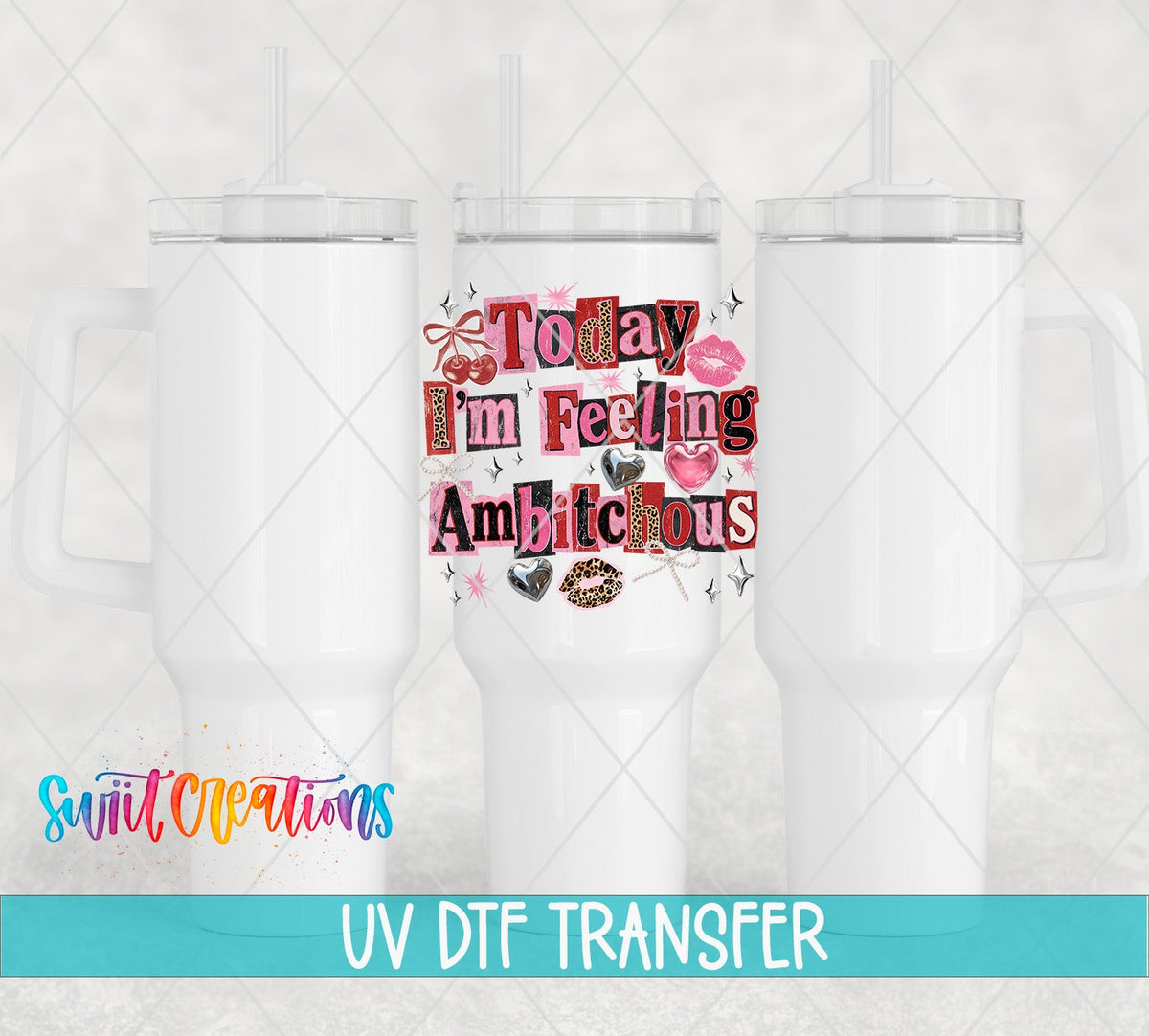 Today I'm Feeling Amb*tchous UV DTF transfer on white 40 oz tumblers