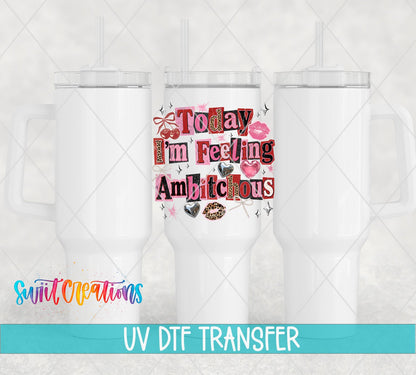 Today I'm Feeling Amb*tchous UV DTF transfer on white 40 oz tumblers