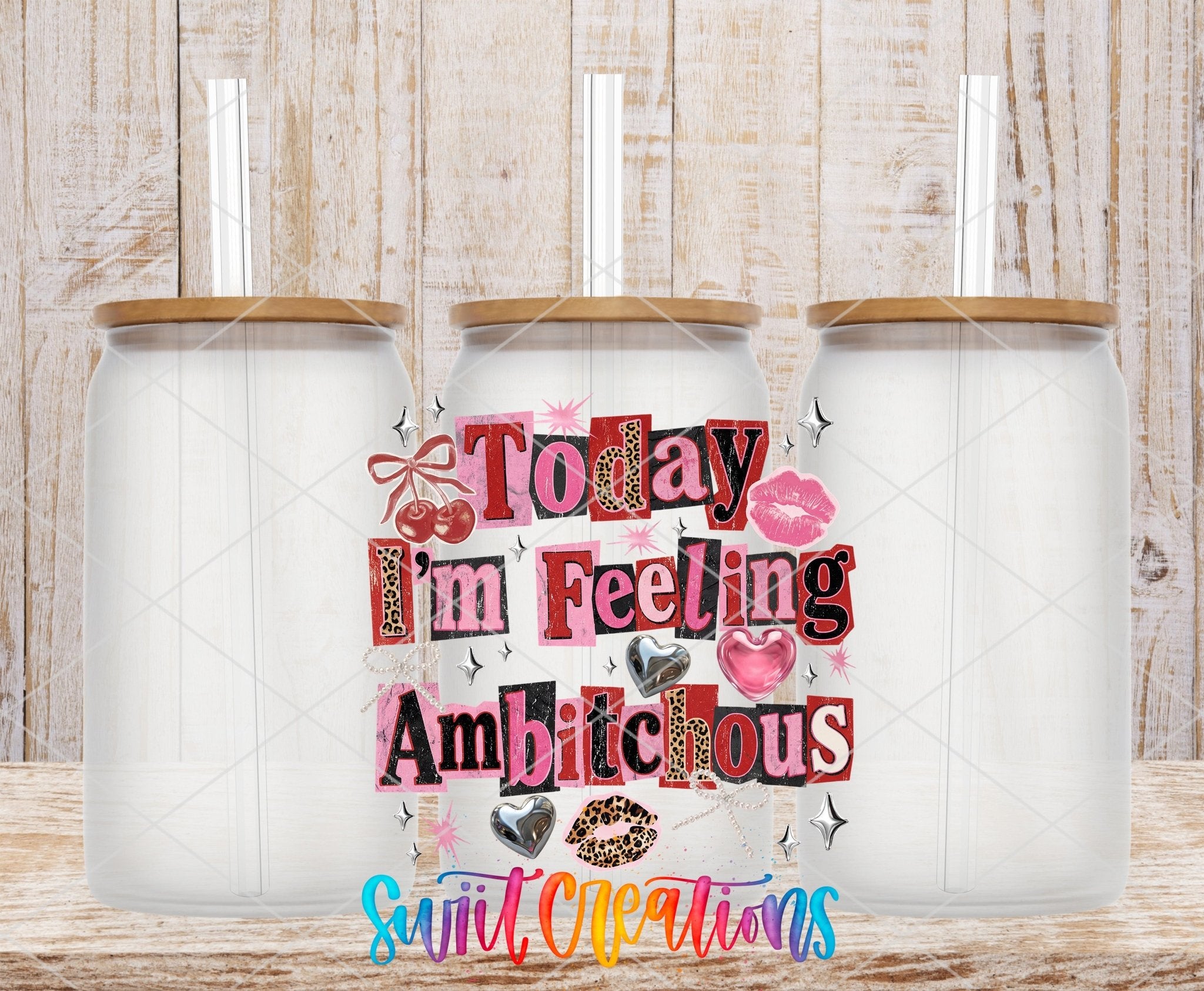 Today I’m Feeling Ambitchous Sassy Quote Design UV DTF transfer applied to a clear glass can set from Swiit Creations
