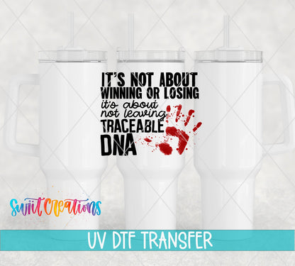 Not Leaving Traceable DNA UV DTF transfer on white 40 oz tumblers