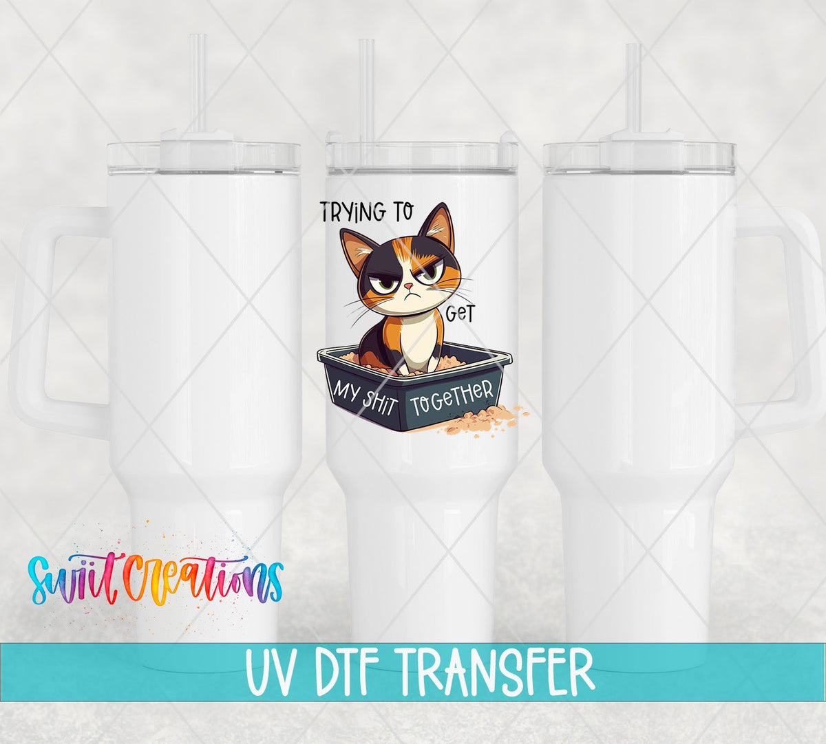 Trying to Get My Sh*t Together calico cat UV DTF transfer on white 40 oz tumblers