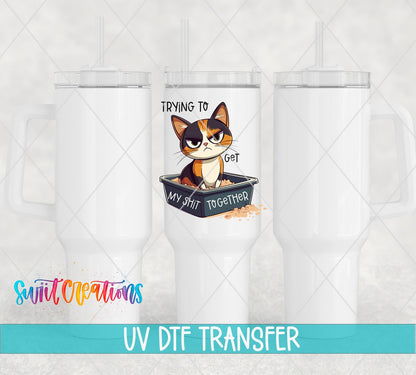Trying to Get My Sh*t Together calico cat UV DTF transfer on white 40 oz tumblers
