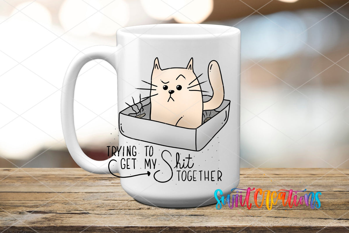 Trying to Get My Sh*t Together UV DTF transfer on a white ceramic coffee mug