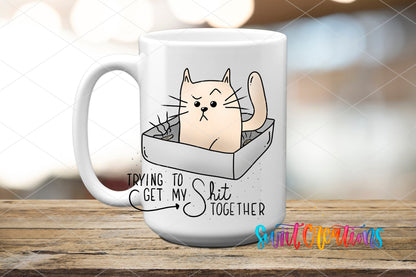 Trying to Get My Sh*t Together UV DTF transfer on a white ceramic coffee mug