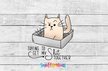 Trying to Get My Sh*t Together UV DTF transfer artwork on a white wood background