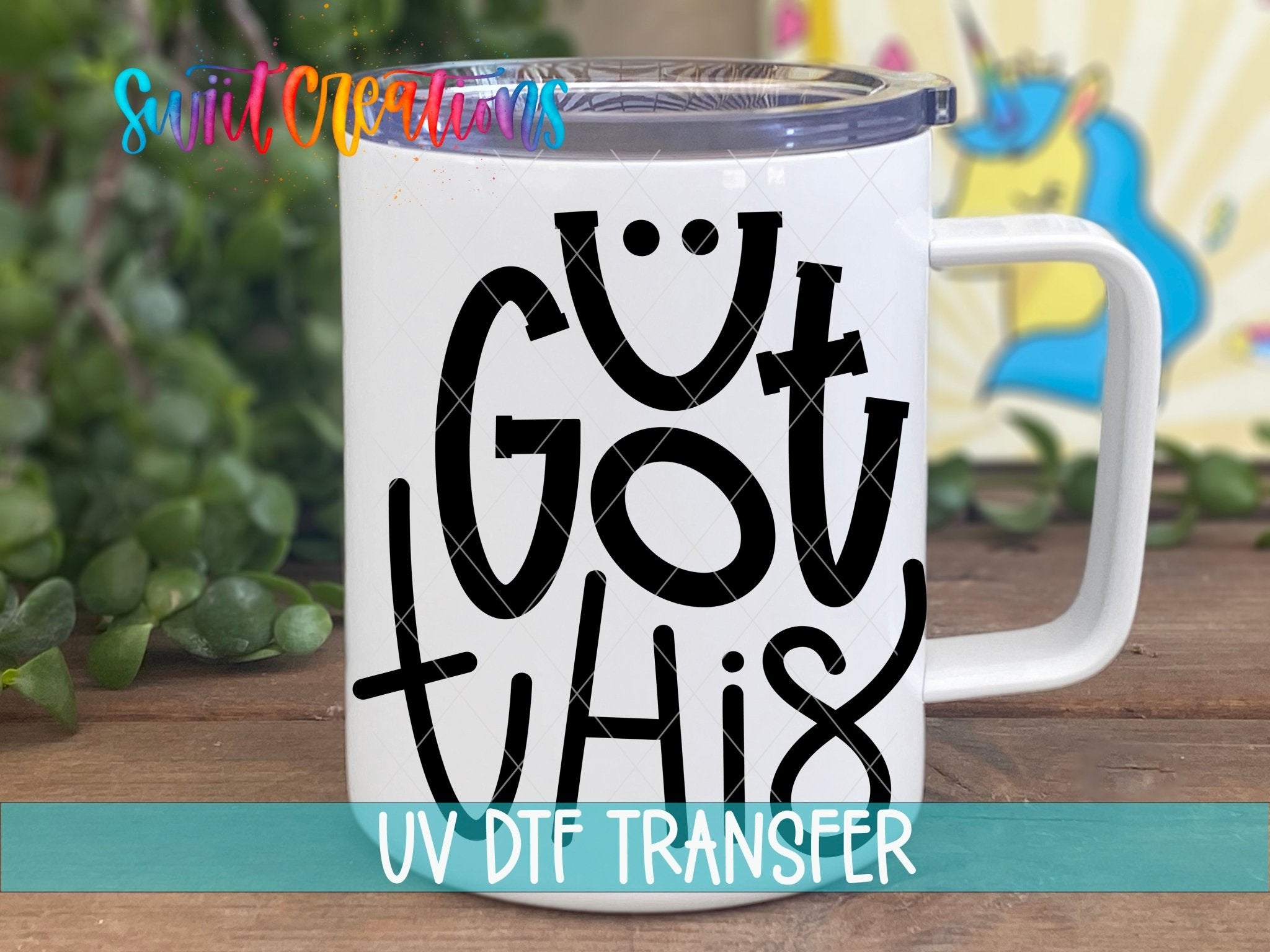 Swiit Creations UV DTF U Got This transfer displayed on a white coffee mug