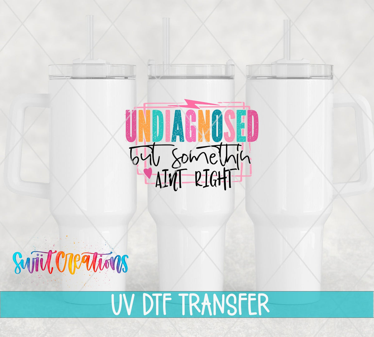 Undiagnosed But Somethin' Ain't Right UV DTF transfer on white 40 oz tumblers