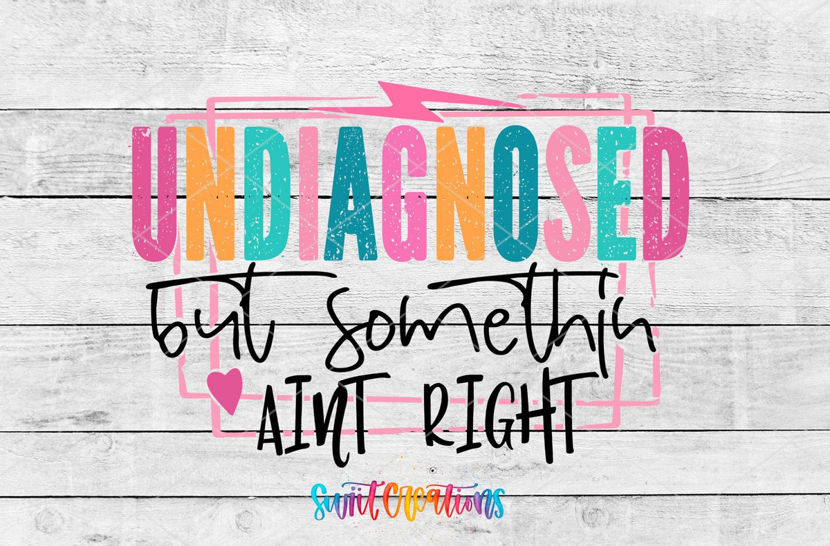 Undiagnosed But Somethin' Ain't Right UV DTF transfer artwork on a white wood background