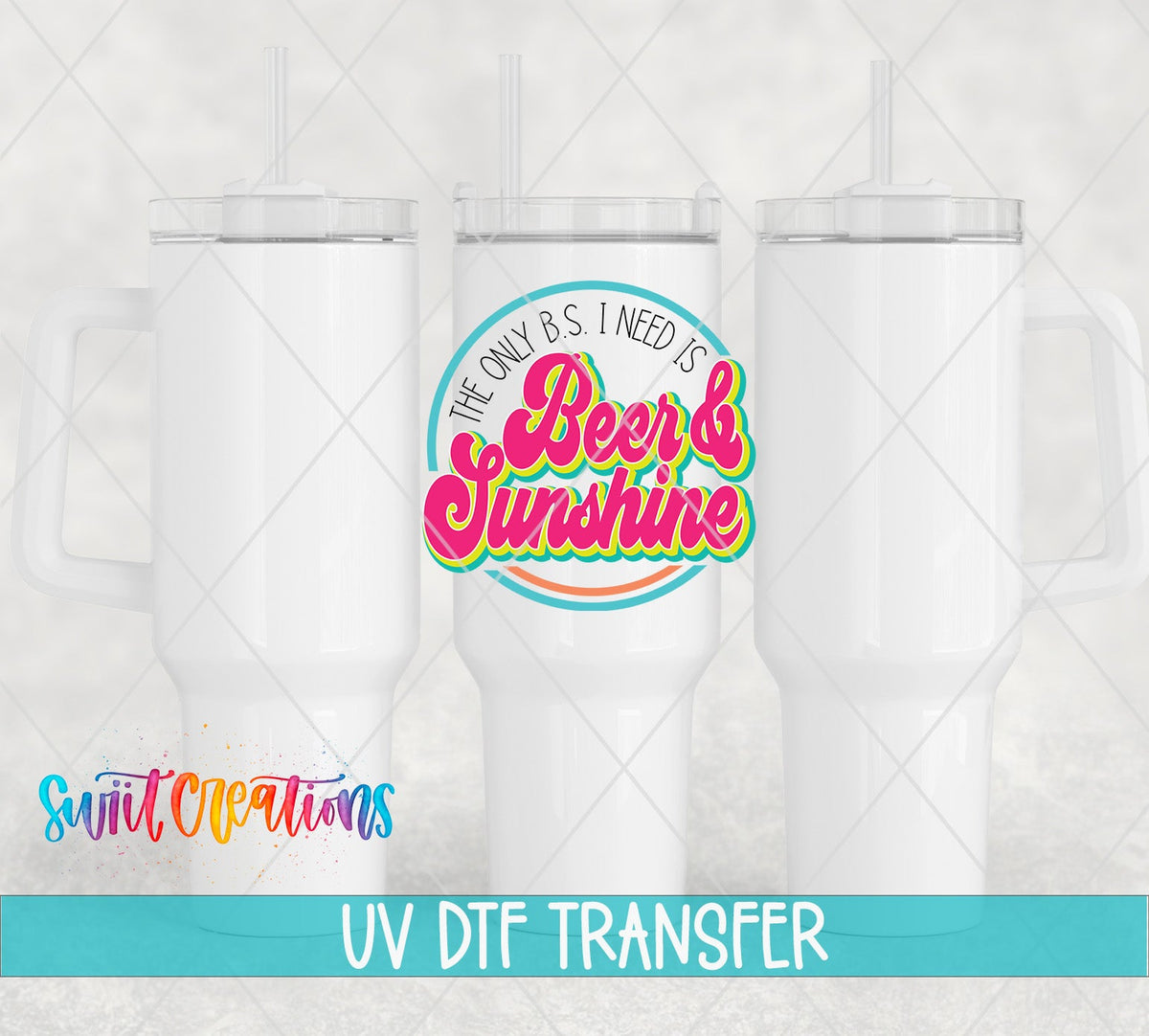 The Only B.S. I Need Is Beer and Sunshine UV DTF transfer on white 40 oz tumblers