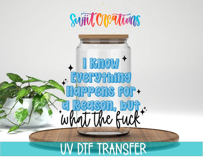 I Know Everything Happens for a Reason, but What the Fuck UV DTF transfer 1