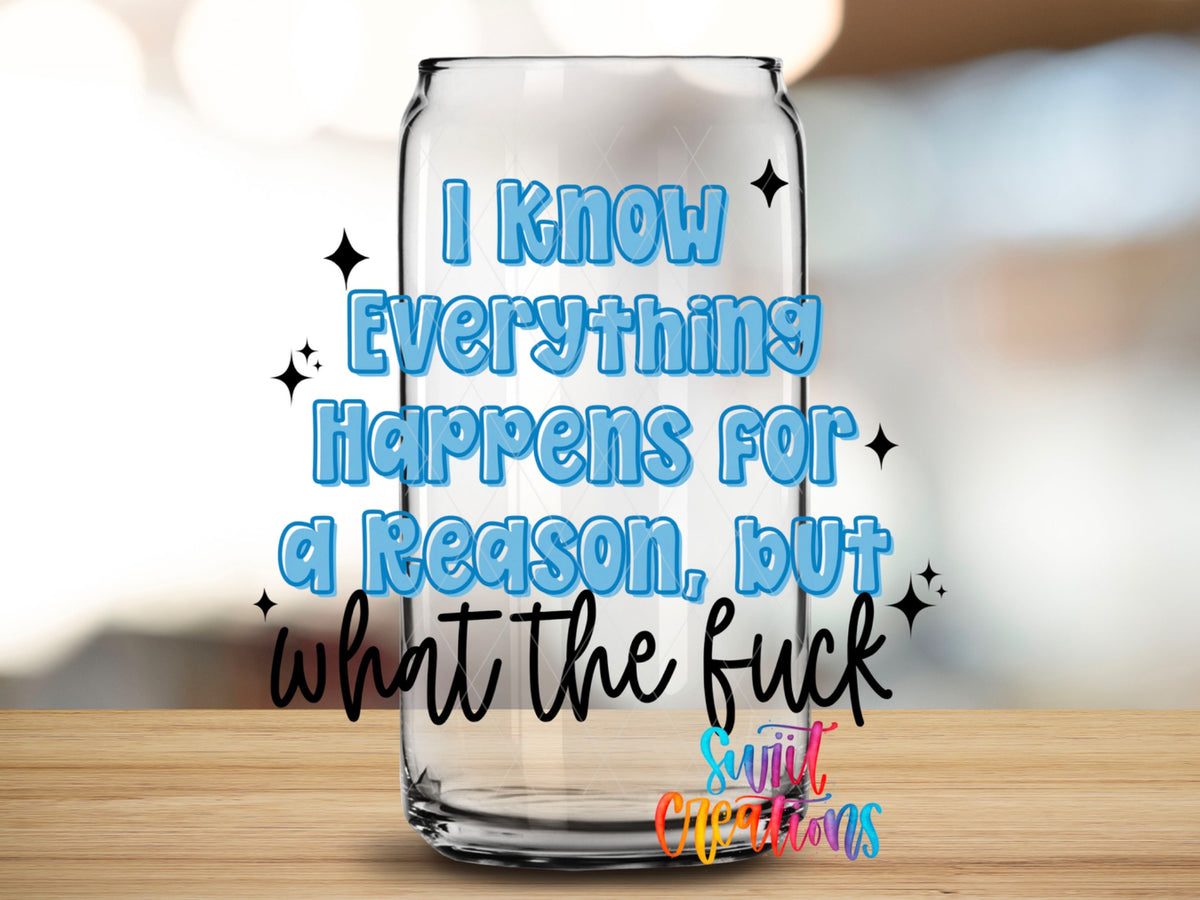 I Know Everything Happens for a Reason, but What the Fuck UV DTF transfer 2