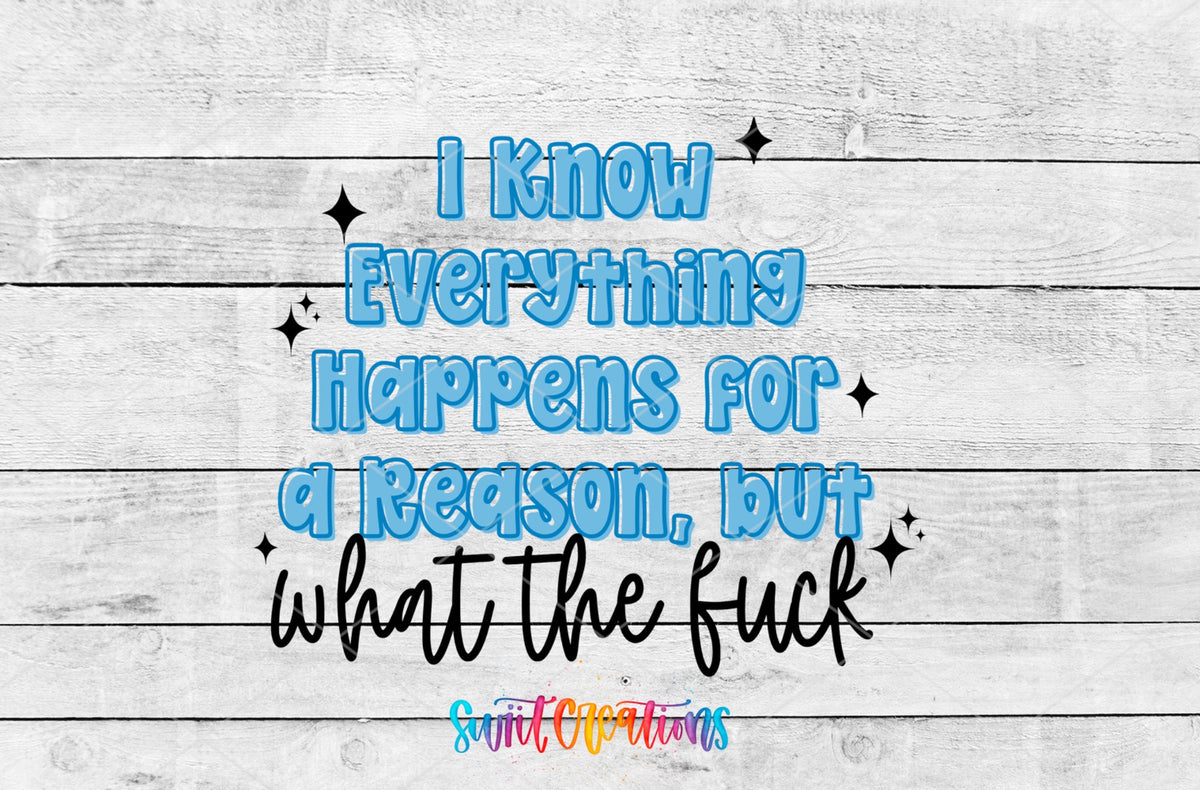 I Know Everything Happens for a Reason, but What the Fuck UV DTF transfer 3