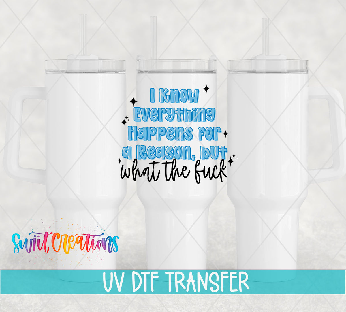 I Know Everything Happens for a Reason, but What the Fuck UV DTF transfer 5
