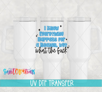 I Know Everything Happens for a Reason, but What the Fuck UV DTF transfer 5