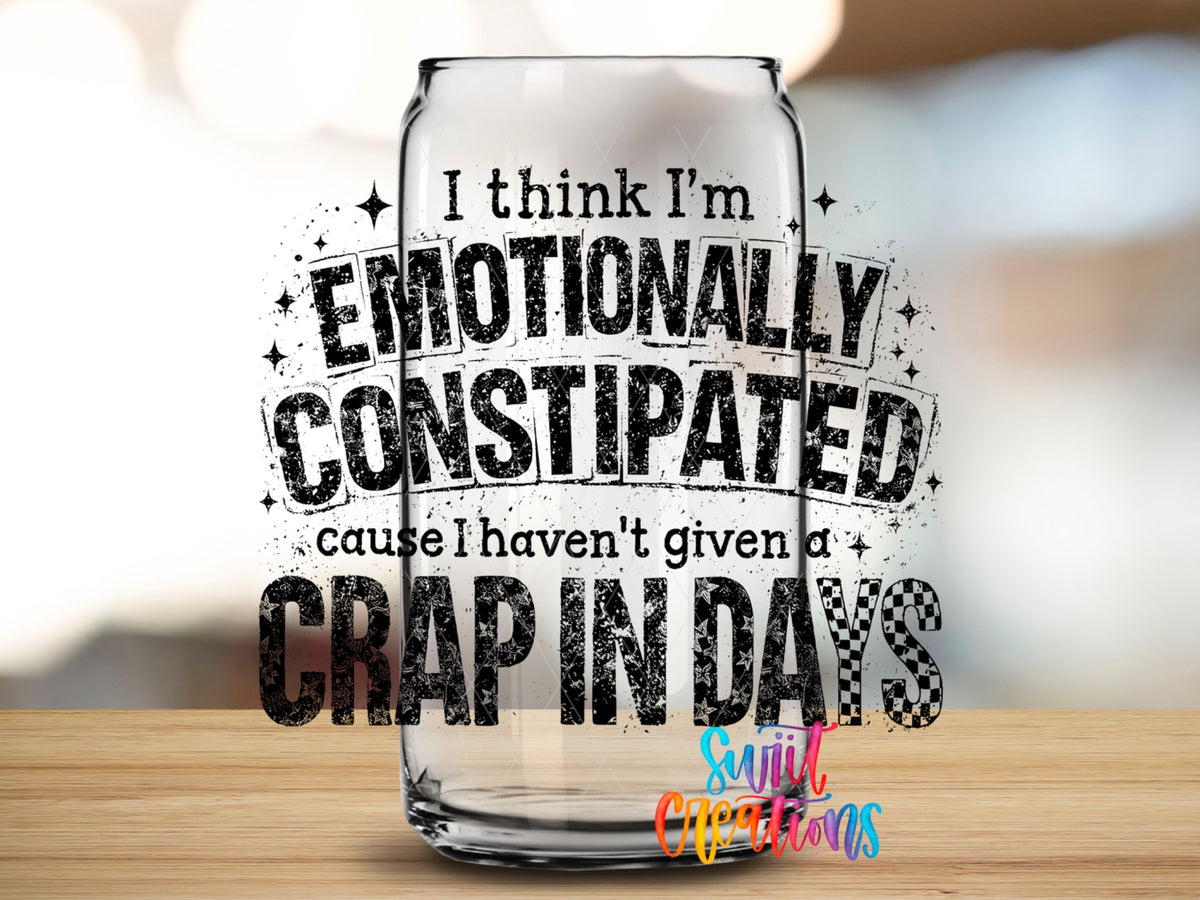 I Think I’m Emotionally Constipated ’Cause I Haven’t Given a Crap in Days UV DTF transfer 2