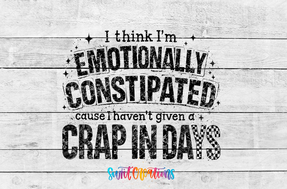 I Think I’m Emotionally Constipated ’Cause I Haven’t Given a Crap in Days UV DTF transfer 3