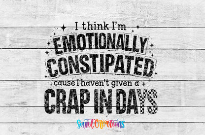 I Think I’m Emotionally Constipated ’Cause I Haven’t Given a Crap in Days UV DTF transfer 3