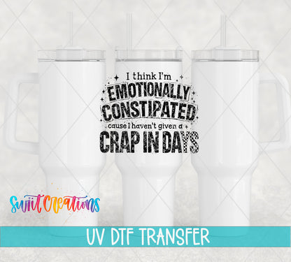 I Think I’m Emotionally Constipated ’Cause I Haven’t Given a Crap in Days UV DTF transfer 5