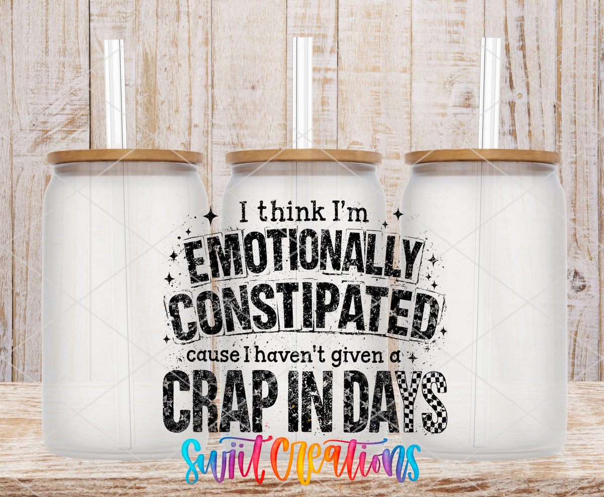 I Think I’m Emotionally Constipated ’Cause I Haven’t Given a Crap in Days UV DTF transfer 7