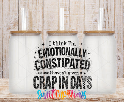 I Think I’m Emotionally Constipated ’Cause I Haven’t Given a Crap in Days UV DTF transfer 7