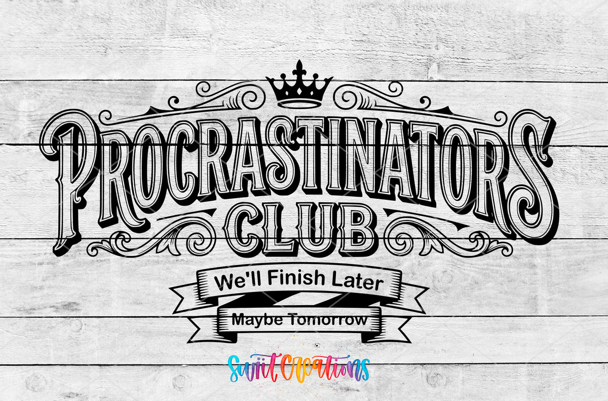 Procrastinators Club We'll Finish Later UV DTF transfer design on a white wood background