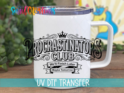 Procrastinators Club We'll Finish Later UV DTF transfer displayed on a white handled travel mug