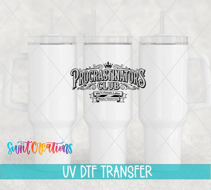 Procrastinators Club We'll Finish Later UV DTF transfer shown on a white 40 oz tumbler