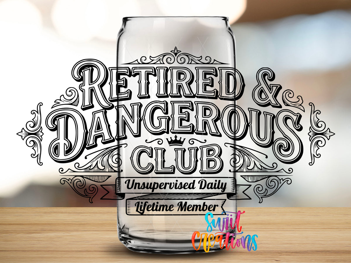 Retired and Dangerous Club UV DTF transfer shown on a clear can-shaped glass
