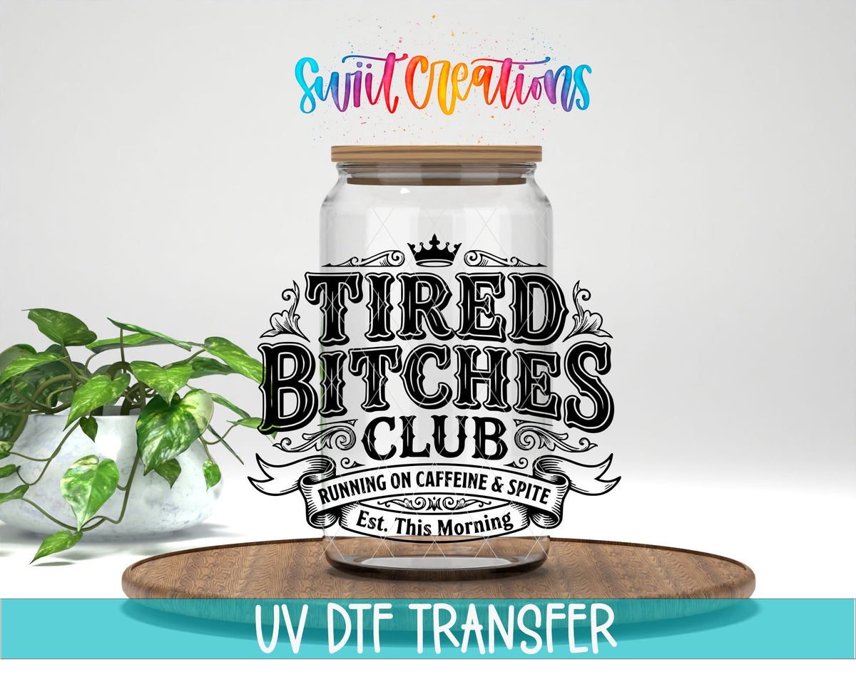 Tired Bitches Club | Running on Caffeine & Spite | Est. This Morning UV DTF transfer 1