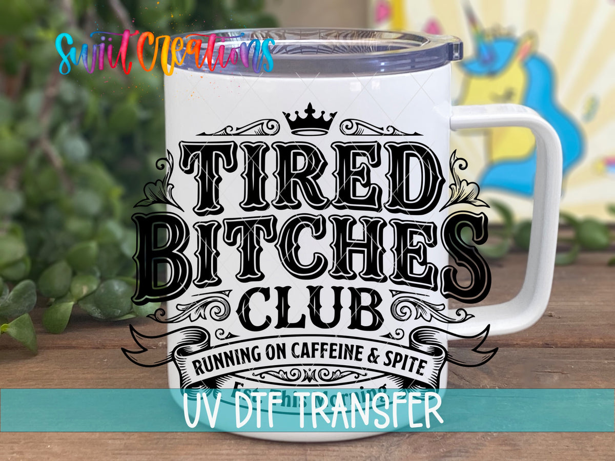 Tired Bitches Club | Running on Caffeine & Spite | Est. This Morning UV DTF transfer 4