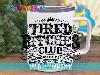 Tired Bitches Club | Running on Caffeine & Spite | Est. This Morning UV DTF transfer 4