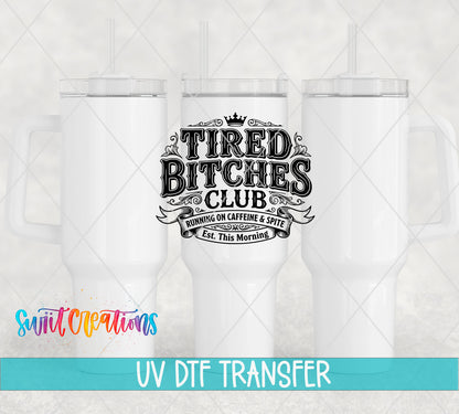 Tired Bitches Club | Running on Caffeine & Spite | Est. This Morning UV DTF transfer 5