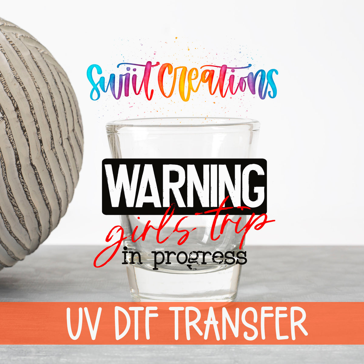 Warning Girls Trip in Progress UV DTF transfer on a clear shot glass with the Swiit Creations logo and UV DTF Transfer banner