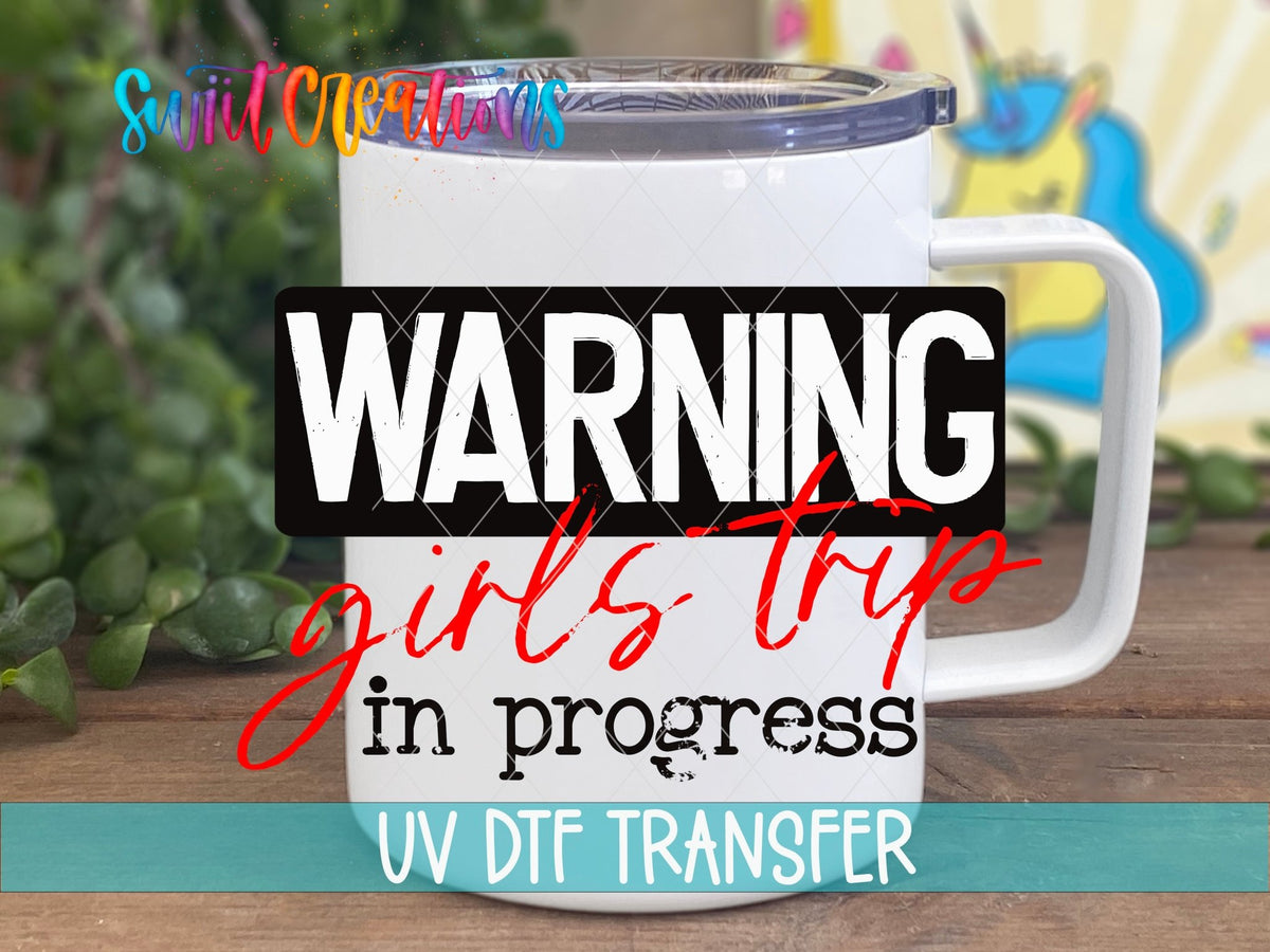 Warning Girls Trip In Progress UV DTF Decal | Funny Vacation Tumbler Decal | UV716 - Swiit Creations