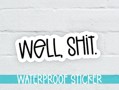 Well, Shit Sticker SS702 - Swiit Creations
