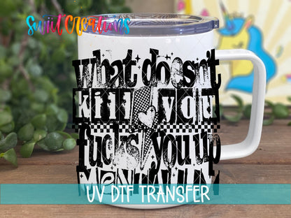 What Doesn't Kill You UV DTF transfer on a white stainless steel mug with a lid