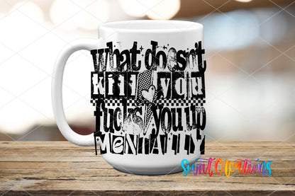 What Doesn't Kill You UV DTF transfer on a white ceramic coffee mug