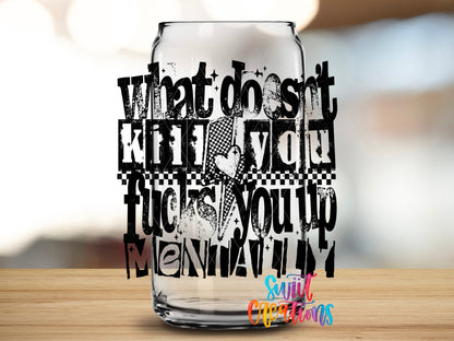 Close-up of the What Doesn't Kill You UV DTF transfer on a clear glass can