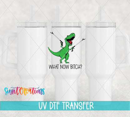 What Now B*tch UV DTF transfer on white 40 oz tumblers