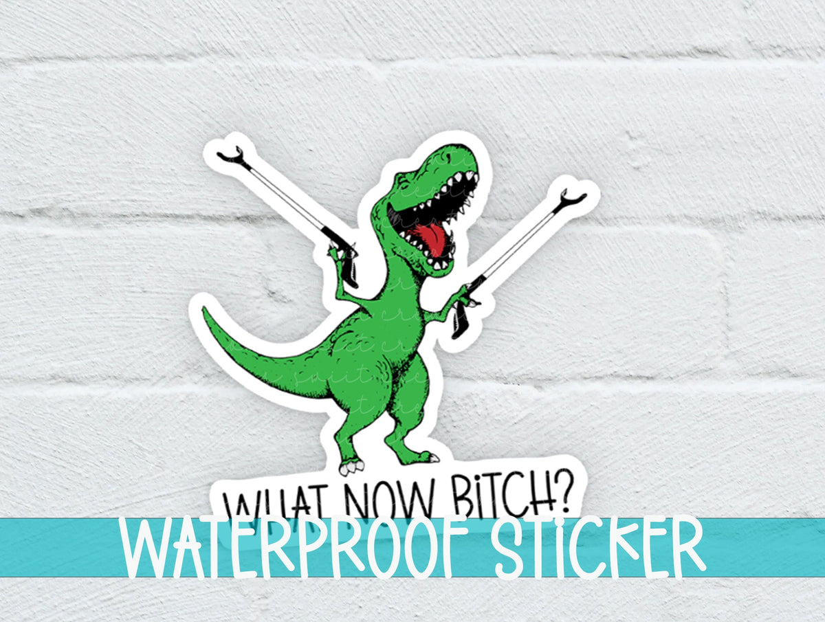 What Now Bitch Sticker SS788 - Swiit Creations