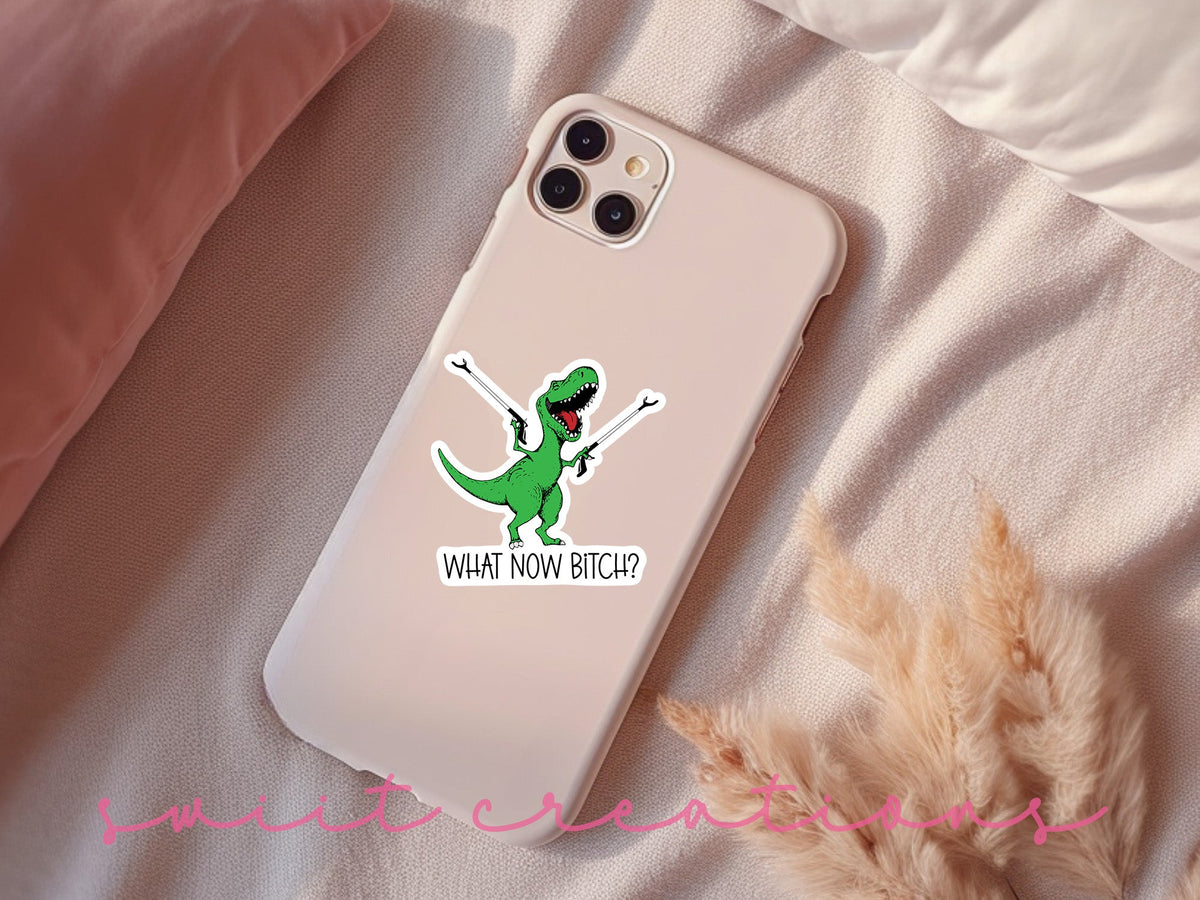 What Now Bitch Sticker SS788 - Swiit Creations