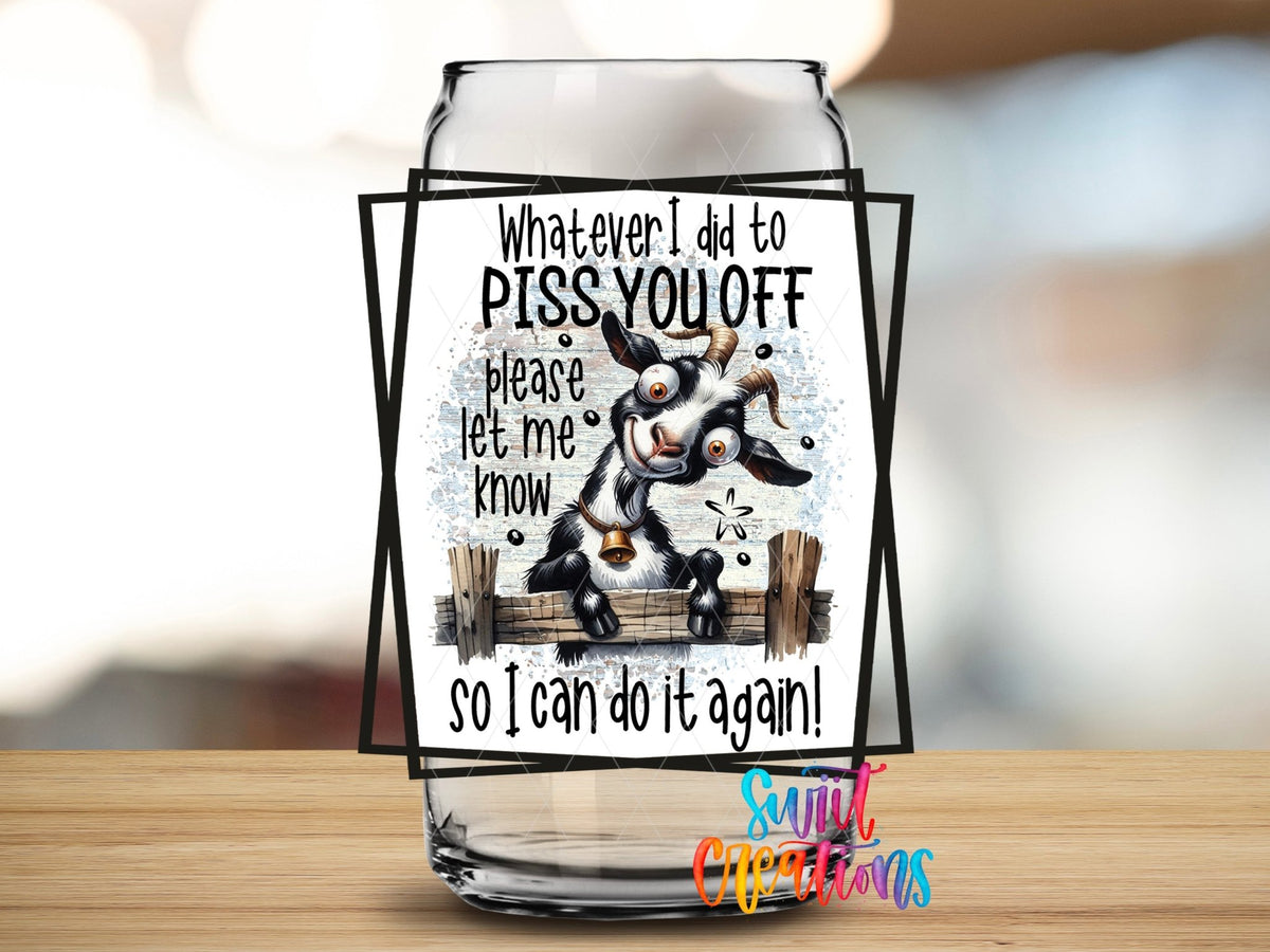 Whatever I Did To Piss You Off Goat UV DTF Cup Decal | UV842 - Swiit Creations